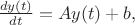 $\frac{dy(t)}{dt}=Ay(t)+b,$