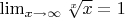 $\lim_{x\to\infty}{\sqrt[x]{x}} = 1$
