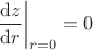$\left.\dfrac{{\rm d} z}{{\rm d} r}\right\vert_{r=0}=0$