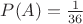 $P(A)=\frac {1}{36}$