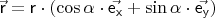 $\vec{ \mathsf{r} } =   \mathsf{r}  \cdot \left( \cos{ \alpha }  \cdot \vec{ \mathsf{e} _{ \mathsf{x} } } + \sin{ \alpha }  \cdot \vec{ \mathsf{e} _{ \mathsf{y} } } \right)$