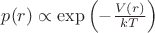 $p(r) \propto \exp\left( - \frac{V(r)}{kT} \right)$