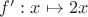 $f':x\mapsto 2x$