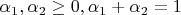 $\alpha _1,\alpha _2\geq 0,\alpha _1+\alpha _2=1$