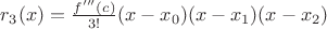 $r_3(x)=\frac{f'''(c)}{3!}(x-x_0)(x-x_1)(x-x_2)$