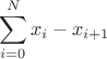 $$ \sum_{i=0}^{N}{x_{i} - x_{i + 1}} $$