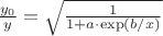 $\frac{y_0}{y}=\sqrt{\frac{1}{1+a\cdot\exp(b/x)}}$