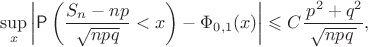 $$
\sup_x \left|\mathsf P\left(\dfrac{S_n-np}{\sqrt{npq}}<x\right)-\Phi_{0,1}(x)\right| \leqslant C \dfrac{\,p^2+q^2}{\sqrt{npq\,}},
$$