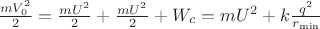 $\frac{mV_0^2}{2}=\frac{mU^2}{2}+\frac{mU^2}{2}+W_{c}=mU^2+k\frac{q^2}{r_{\min}}$ $\frac{mV_0^2}{2}=\frac{mU^2}{2}+\frac{mU^2}{2}+W_{c}=mU^2+k\frac{q^2}{r_{\min}}$