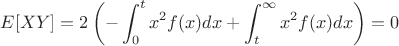 $$E[XY]=2\left(-\int_0^tx^2f(x)dx+\int_t^{\infty} x^2f(x)dx\right)=0$$