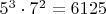 $5^3\cdot7^2=6125$