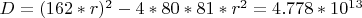 $D=(162*r)^2-4*80*81*r^2=4.778*10^{13}$