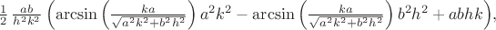 $\frac 1 2 \,{\frac {ab}{{h}^{2}{k}^{2}} \left( \arcsin \left( {\frac {ka}{
\sqrt {{a}^{2}{k}^{2}+{b}^{2}{h}^{2}}}} \right) {a}^{2}{k}^{2}-\arcsin
 \left( {\frac {ka}{\sqrt {{a}^{2}{k}^{2}+{b}^{2}{h}^{2}}}} \right) {b
}^{2}{h}^{2}+abhk \right) },$
