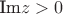 $\text{Im}z>0$