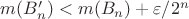 $m(B_n')<m(B_n)+\varepsilon/2^n$