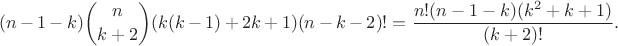 $$(n-1-k)\binom{n}{k+2}(k(k-1)+2k+1)(n-k-2)!=\frac{n!(n-1-k)(k^2+k+1)}{(k+2)!}.$$