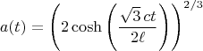 $$
a(t) = \left( 2 \cosh \left( \frac{\sqrt{3} \, c t}{2 \ell} \right) \right)^{2/3}
$$