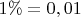 $1\%=0,01$