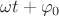$\[\omega t + {\varphi _0}\]$