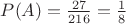 $P(A)=\frac{27}{216}=\frac{1}{8}$