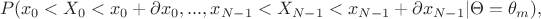 $$P(x_0<X_0<x_0+\partial x_0,...,x_{N-1}<X_{N-1}<x_{N-1}+\partial x_{N-1}|\Theta = \theta_m),$$