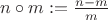 $n\circ m:=\frac{n-m}{m}$