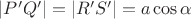 $|P'Q'|=|R'S'|=a\cos\alpha$