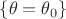 $\{\theta=\theta_0\}$