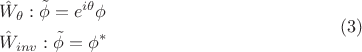 $$\begin{gathered}  \hat W_\theta  :\tilde \phi  = e^{i\theta } \phi  \hfill \\  \hat W_{inv} :\tilde \phi  = \phi ^*  \hfill \\ \end{gathered} \eqno (3)$$