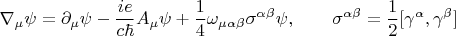 $$\nabla_{\mu} \psi = \partial_{\mu} \psi - \frac{i e}{c \hbar} A_{\mu} \psi + \frac{1}{4} \omega_{\mu \alpha \beta} \sigma^{\alpha \beta} \psi, \qquad \sigma^{\alpha \beta} = \frac{1}{2}[\gamma^{\alpha}, \gamma^{\beta}] $$