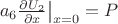 $\left a_6\frac{\partial U_2}{\partial x}\right |_{x=0}=P$