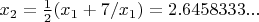 $x_2 = \frac 1 2  (x_1 + 7/x_1) = 2.6458333...$