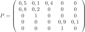 $P=\left( \begin{array}{ccccc} 0,5 & 0,1 & 0,4 & 0 & 0 \\ 
0,8 & 0,2 & 0 & 0 & 0 \\ 0 & 1 & 0 & 0 & 0 \\ 0 & 0 & 0 & 0,9 & 0,1 \\0 & 0 & 0 & 1 & 0 \end{array} \right)$