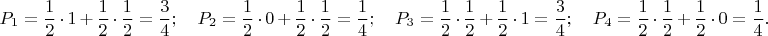 $$P_1=\frac12 \,\cdot \,1 \,+\, \frac12\,\cdot \, \frac12=\frac34; \quad P_2 = \frac12\, \cdot \,0 \,+\, \frac12\,\cdot \, \frac12=\frac14; \quad P_3 = \frac12 \,\cdot \, \frac12 \,+\, \frac12 \,\cdot\, 1=\frac34; \quad P_4 =   \frac12 \,\cdot \, \frac12 \,+\, \frac12 \,\cdot\, 0=\frac14.$$