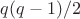$\math q(q-1)/2$