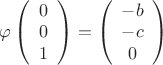 $\varphi\left(\begin{array}{c}0\\ 0\\ 1 \end{array}\right) = \left(\begin{array}{c}-b\\ -c\\ 0 \end{array}\right)$