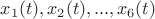 $x_1(t), x_2(t), ..., x_6(t)$