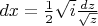 $dx = \frac1 2 \sqrt{i}\frac{dz}{\sqrt{z}}$
