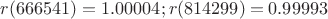 $r(666541)=1.00004;r(814299)=0.99993$