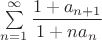 $\sum\limits_{n=1}^{\infty}\dfrac{1+a_{n+1}}{1+n a_n}$