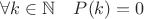 $\forall k \in \mathbb N \quad P(k) = 0$