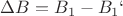 $\Delta B= B_{1}-B_{1}`$