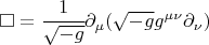 $\square=\cfrac{1}{\sqrt{-g}} \partial_\mu ( \sqrt{-g} g^{\mu\nu} \partial_\nu )$