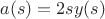 $a(s)=2s y(s)$