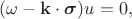 $(\omega-\mathbf{k}\cdot\boldsymbol{\sigma})u=0, \ $