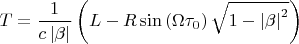 $$
T=\frac{1}{c\left\vert \beta \right\vert }\left( L-R\sin \left( \Omega \tau
_{0}\right) \sqrt{1-\left\vert \beta \right\vert ^{2}}\right)
$$