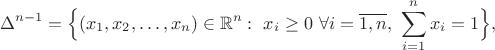 $$
\Delta^{n-1}= \Big\{(x_1, x_2, \ldots, x_n) \in \mathbb{R}^{n}: \,\, x_i \geq 0 \,\, \forall i= \overline{1,n}, \,\, \sum\limits_{i=1}^{n} x_i =1 \Big\},
$$