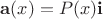 $\mathbf{a}(x) = P(x)\mathbf{i}$