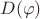 $D(\varphi)$