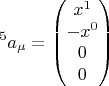 $$ {}^{5} a_{\mu} = \begin{pmatrix}
x^1\\ 
-x^0\\ 
0\\ 
0
\end{pmatrix} $$